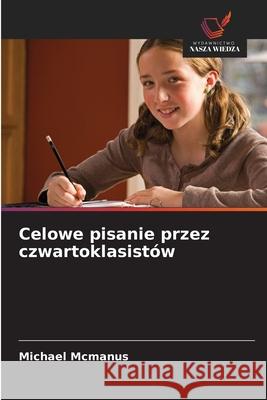 Celowe pisanie przez czwartoklasistów McManus, Michael 9786209587542
