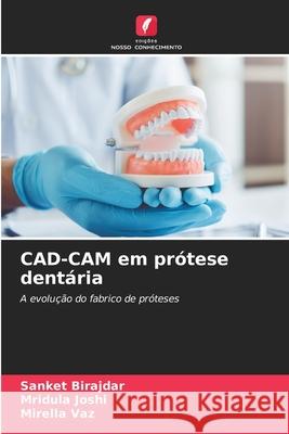 CAD-CAM em prótese dentária BIRAJDAR, SANKET, Joshi, Mridula, vaz, Mirella 9786209588396