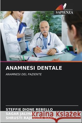ANAMNESI DENTALE REBELLO, STEFFIE DIONE, JALIHAL, SAGAR, BAAD, SHRUSTI RAJENDRA 9786209588679 Edizioni Sapienza