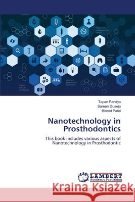 Nanotechnology in Prosthodontics Pandya, Tapan, Duseja, Sareen, PATEL, BIROOD 9786209588952