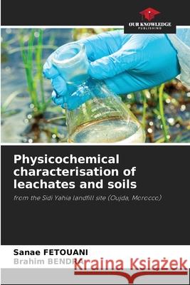 Physicochemical characterisation of leachates and soils FETOUANI, Sanae, BENDRA, Brahim 9786209590825