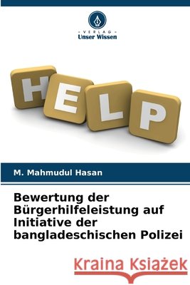 Bewertung der Bürgerhilfeleistung auf Initiative der bangladeschischen Polizei Hasan, M. Mahmudul 9786209591365