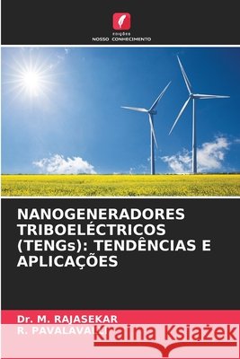 NANOGENERADORES TRIBOELÉCTRICOS (TENGs): TENDÊNCIAS E APLICAÇÕES RAJASEKAR, Dr. M., PAVALAVALLI, R. 9786209592638 Edições Nosso Conhecimento