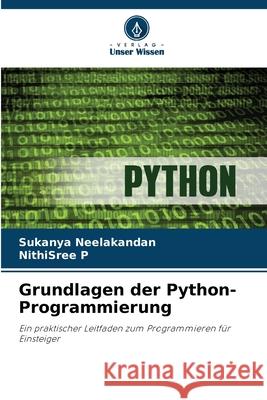 Grundlagen der Python-Programmierung Neelakandan, Sukanya, P, NithiSree 9786209593215 Verlag Unser Wissen