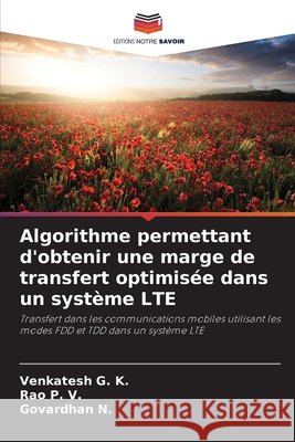 Algorithme permettant d'obtenir une marge de transfert optimisée dans un système LTE G. K., Venkatesh, P. V., Rao, N., Govardhan 9786209595752