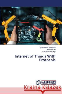Internet of Things With Protocols Vankdoth, Krishnanaik, Sree, Sahithi, Gangi, Vivekananda 9786209595813