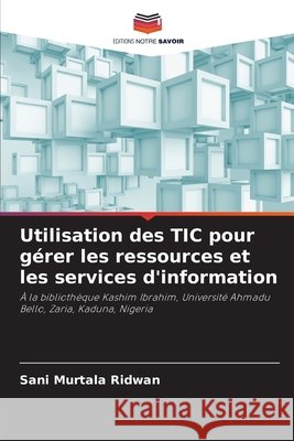 Utilisation des TIC pour gérer les ressources et les services d'information Murtala Ridwan, Sani 9786209597022