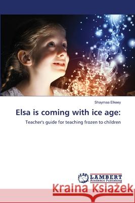 Elsa is coming with ice age: Elkeey, Shaymaa 9786209597404