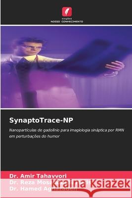 SynaptoTrace-NP Tahavvori, Dr. Amir, Mosaddeghi Heris, Dr. Reza, Aghazadeh, Dr. Hamed 9786209598869