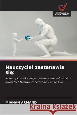 Nauczyciel zastanawia sie: ARMAND, MIANAN 9786209599019 Wydawnictwo Nasza Wiedza