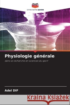 Physiologie générale DIF, Adel 9786209599194 Editions Notre Savoir