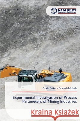 Experimental Investigation of Process Parameters of Mining Industries Pravin Petkar Pramod Belkhode 9786209599736