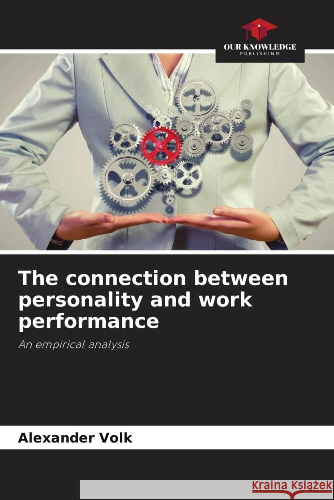The connection between personality and work performance Volk, Alexander 9786209600517