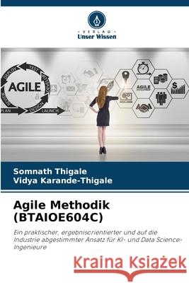 Agile Methodik (BTAIOE604C) Thigale, Somnath, Karande-Thigale, Vidya 9786209601026