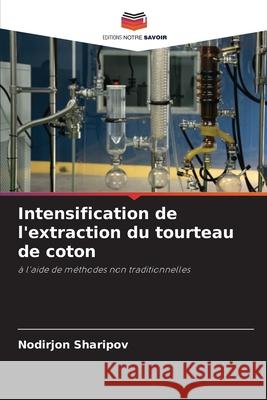 Intensification de l'extraction du tourteau de coton Sharipov, Nodirjon 9786209602573