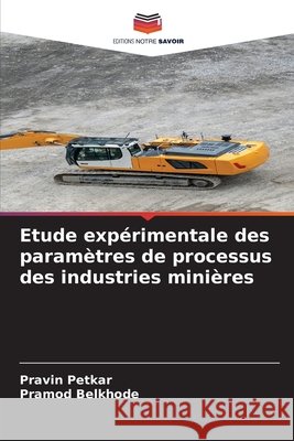 Etude expérimentale des paramètres de processus des industries minières Petkar, Pravin, Belkhode, Pramod 9786209603082 Editions Notre Savoir