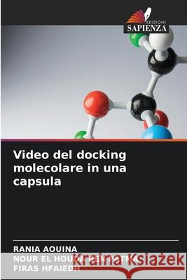 Video del docking molecolare in una capsula AOUINA, RANIA, Ben Fatma, Nour El Houda, HFAIEDH, FIRAS 9786209603228