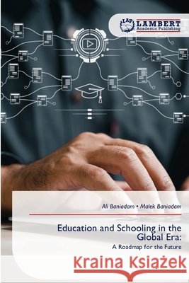 Education and Schooling in the Global Era Baniadam, Ali, Baniadam, Malek 9786209603433