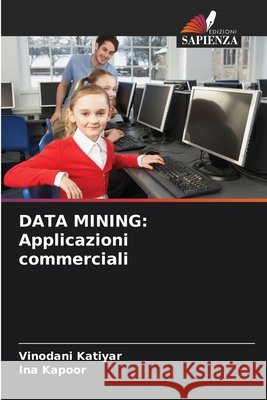 DATA MINING: Applicazioni commerciali Katiyar, Vinodani, Kapoor, Ina 9786209605482 Edizioni Sapienza
