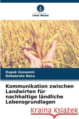 Kommunikation zwischen Landwirten für nachhaltige ländliche Lebensgrundlagen Goswami, Rupak, Basu, Debabrata 9786209605642