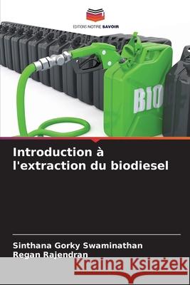Introduction à l'extraction du biodiesel Swaminathan, Sinthana Gorky, Rajendran, Regan 9786209605741