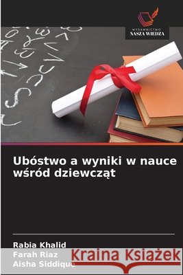 Ubóstwo a wyniki w nauce wśród dziewcząt Khalid, Rabia, Riaz, Farah, Siddique, Aisha 9786209605901