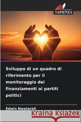 Sviluppo di un quadro di riferimento per il monitoraggio dei finanziamenti ai partiti politici Nwatarali, Edwin 9786209606748 Edizioni Sapienza