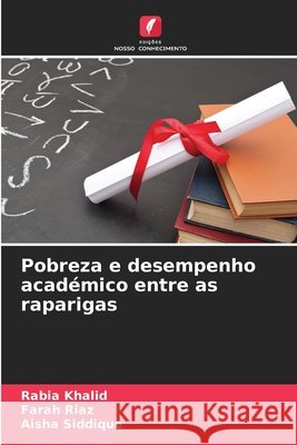 Pobreza e desempenho académico entre as raparigas Khalid, Rabia, Riaz, Farah, Siddique, Aisha 9786209606854
