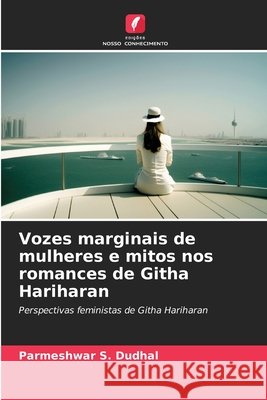 Vozes marginais de mulheres e mitos nos romances de Githa Hariharan DUDHAL, PARMESHWAR S. 9786209607950 Edições Nosso Conhecimento