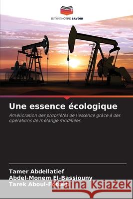 Une essence écologique Abdellatief, Tamer, El-Bassiouny, Abdel-Monem, Aboul-Fotouh, Tarek 9786209608001