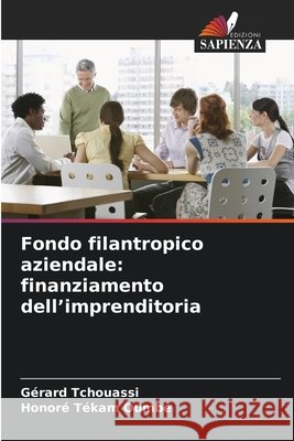 Fondo filantropico aziendale: finanziamento dell'imprenditoria G?rard Tchouassi Honor? T?kam Oumb? 9786209608308 Edizioni Sapienza