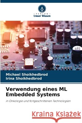 Verwendung eines ML Embedded Systems Shoikhedbrod, Michael, Shoikhedbrod, Irina 9786209608452 Verlag Unser Wissen