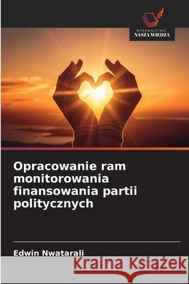Opracowanie ram monitorowania finansowania partii politycznych Nwatarali, Edwin 9786209609305 Wydawnictwo Nasza Wiedza