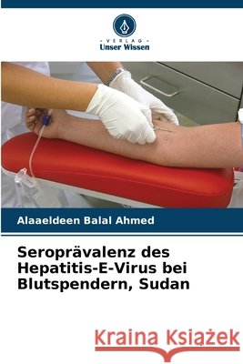 Seroprävalenz des Hepatitis-E-Virus bei Blutspendern, Sudan Ahmed, Alaaeldeen Balal 9786209609633