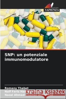 SNP: un potenziale immunomodulatore Thabet, Romany, Faris Haddaj Alhadi, Naif, Ahmad Thamer Almsaoud, Nazal 9786209609688