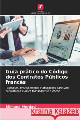 Guia pr?tico do C?digo dos Contratos P?blicos franc?s Slimane Merdaci 9786209610233 Edicoes Nosso Conhecimento