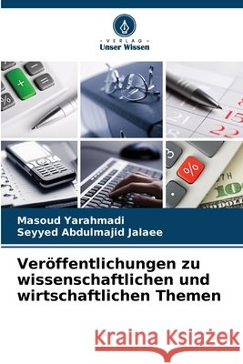 Veröffentlichungen zu wissenschaftlichen und wirtschaftlichen Themen Yarahmadi, Masoud, Jalaee, Seyyed Abdulmajid 9786209610677