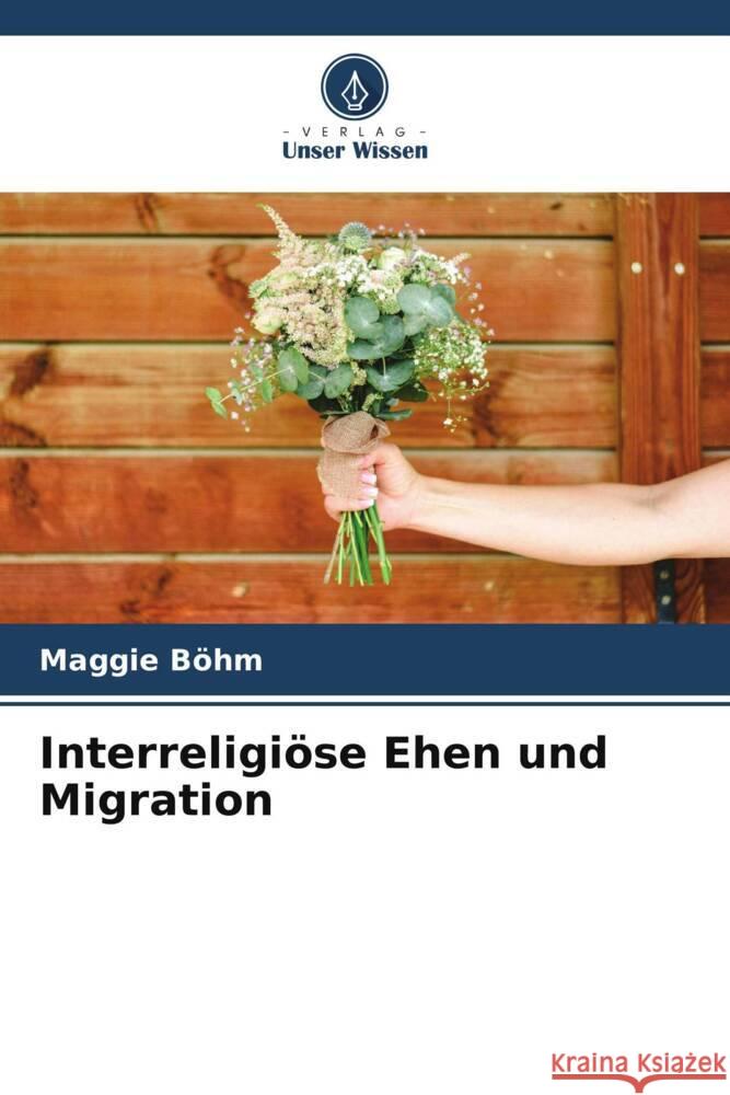 Interreligiöse Ehen und Migration Böhm, Maggie 9786209611292