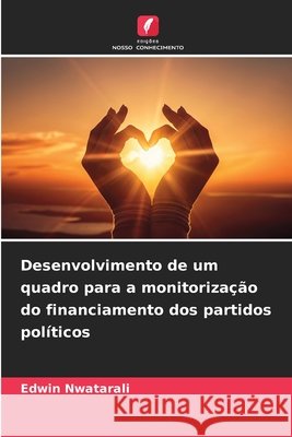 Desenvolvimento de um quadro para a monitorização do financiamento dos partidos políticos Nwatarali, Edwin 9786209611865 Edições Nosso Conhecimento