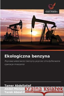 Ekologiczna benzyna Abdellatief, Tamer, El-Bassiouny, Abdel-Monem, Aboul-Fotouh, Tarek 9786209613128