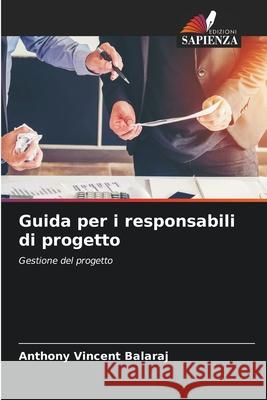 Guida per i responsabili di progetto Balaraj, Anthony Vincent 9786209614460