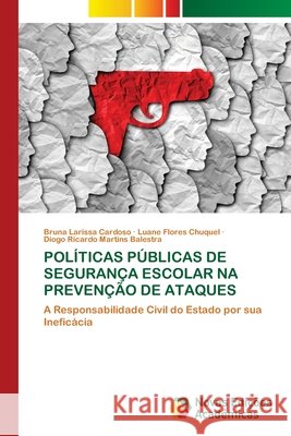 Políticas Públicas de Segurança Escolar Na Prevenção de Ataques Cardoso, Bruna Larissa, Flores Chuquel, Luane, Martins Balestra, Diogo Ricardo 9786209614620