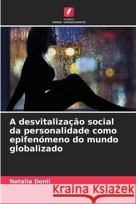 A desvitaliza??o social da personalidade como epifen?meno do mundo globalizado Natalia Donii 9786209616358 Edicoes Nosso Conhecimento