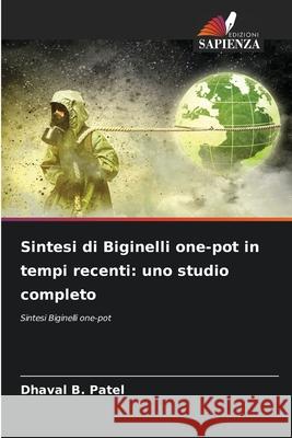 Sintesi di Biginelli one-pot in tempi recenti: uno studio completo Patel, Dhaval B. 9786209617416