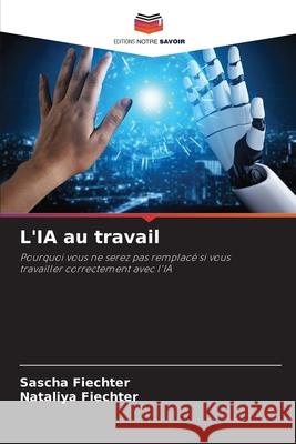 L'IA au travail Fiechter, Sascha, Fiechter, Nataliya 9786209621444