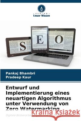 Entwurf und Implementierung eines neuartigen Algorithmus unter Verwendung von Zero Watermarking Bhambri, Pankaj, Kaur, Pradeep 9786209623707