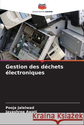 Gestion des d?chets ?lectroniques Pooja Jalelwad Jayashree Awati 9786209625084