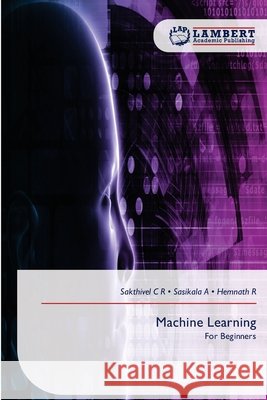 Machine Learning C. R., Sakthivel, A, Sasikala, R, Hemnath 9786209625787