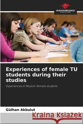 Experiences of female TU students during their studies Akbulut, Gülhan 9786209625794