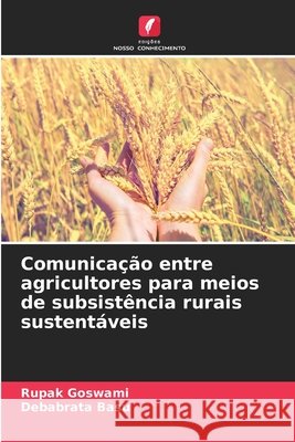Comunicação entre agricultores para meios de subsistência rurais sustentáveis Goswami, Rupak, Basu, Debabrata 9786209626128